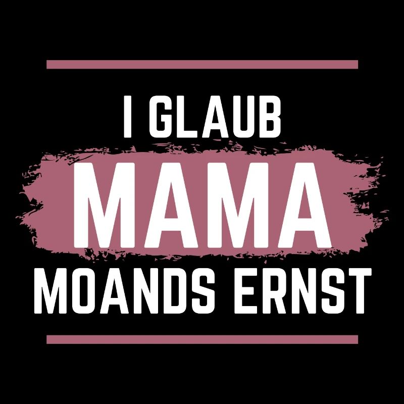 Ich glaube Mama meint es ernst - Dialekt