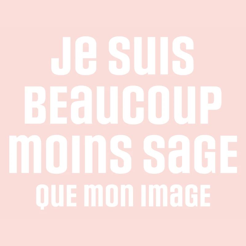 Je suis beaucoup moins sage que mon image
