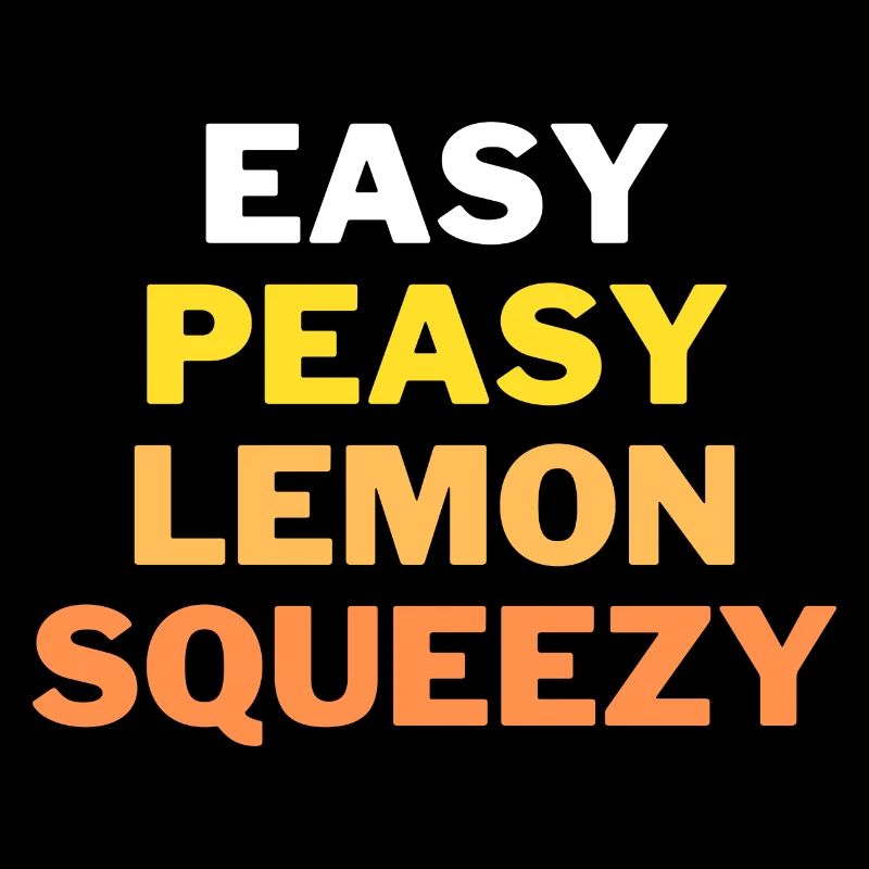 Easy, Peasy, Lemon, Squeezy! Lustiger Spruch