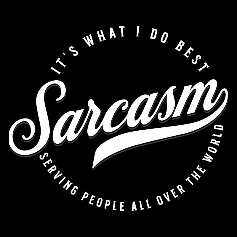 Sarcasm - It s what I do best