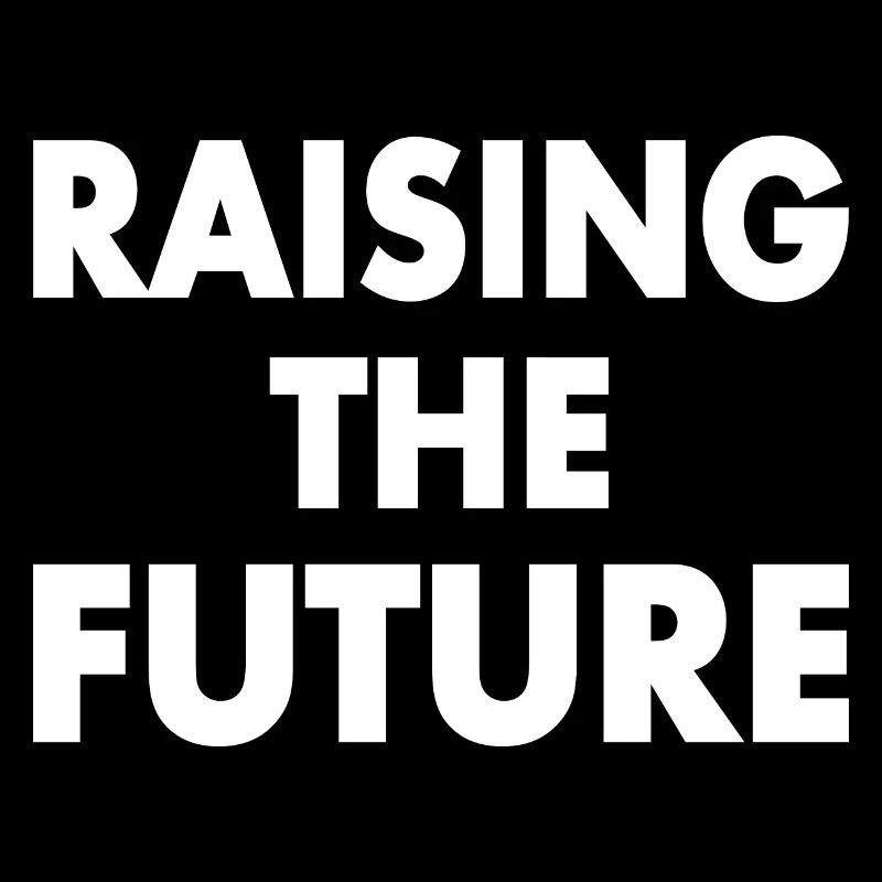 Raising the future