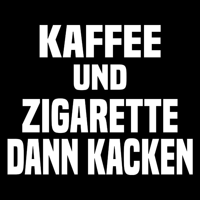 Kaffee Und Zigarette Dann Kacken - Lustiger Spruch