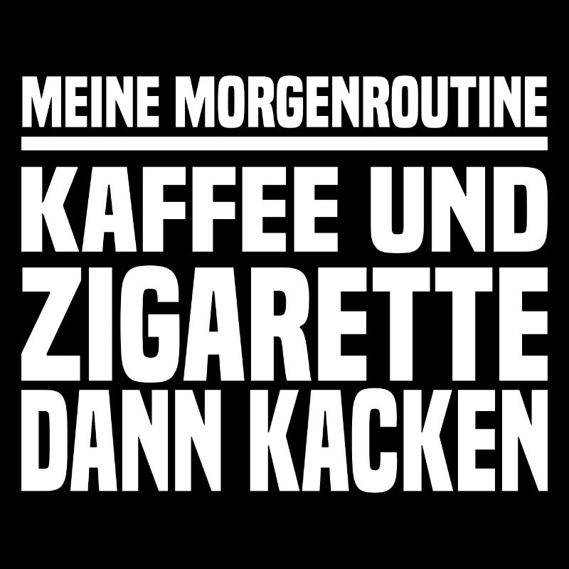 Kaffee Und Zigarette Dann Kacken - Lustiger Spruch