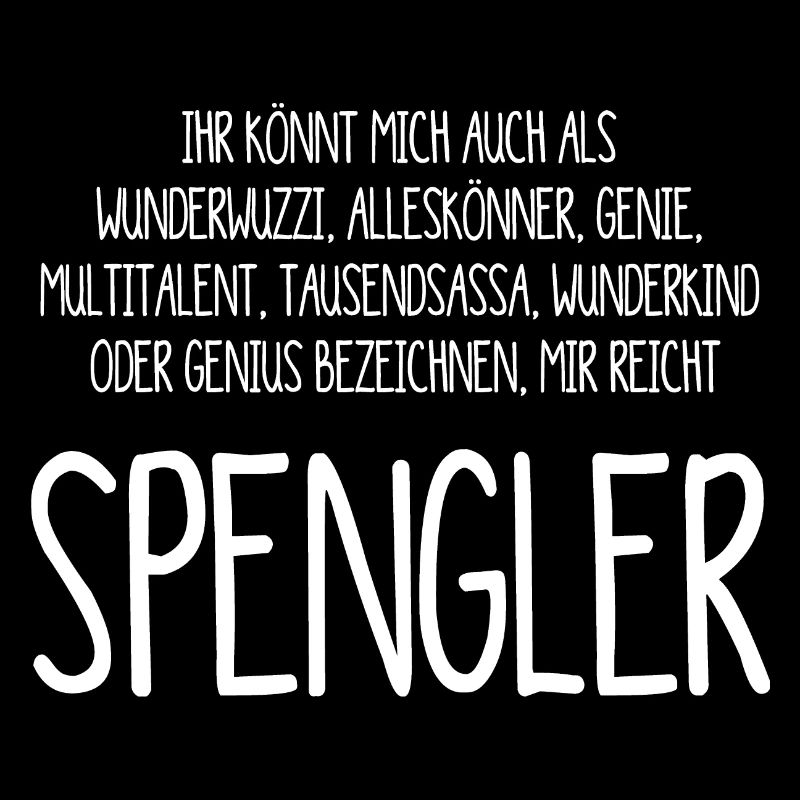 Der Spengler – ein Alleskönner, Genie, Multitalen