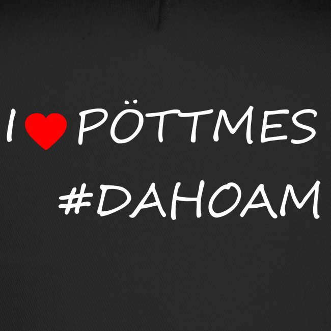 I ❤️ PÖTTMES #DAHOAM