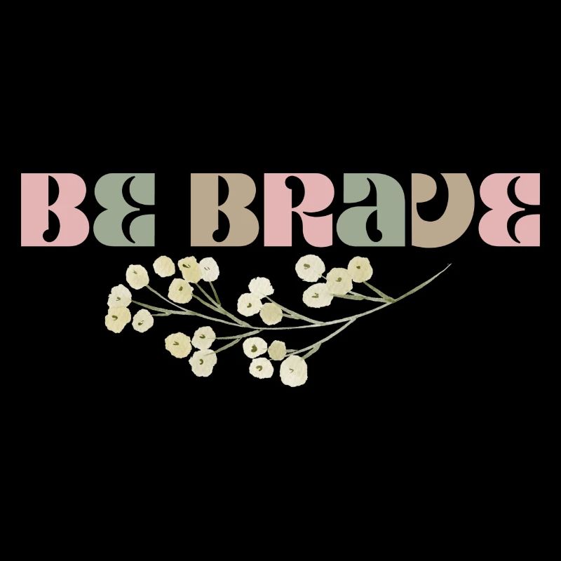 Be Brave - Be brave!
