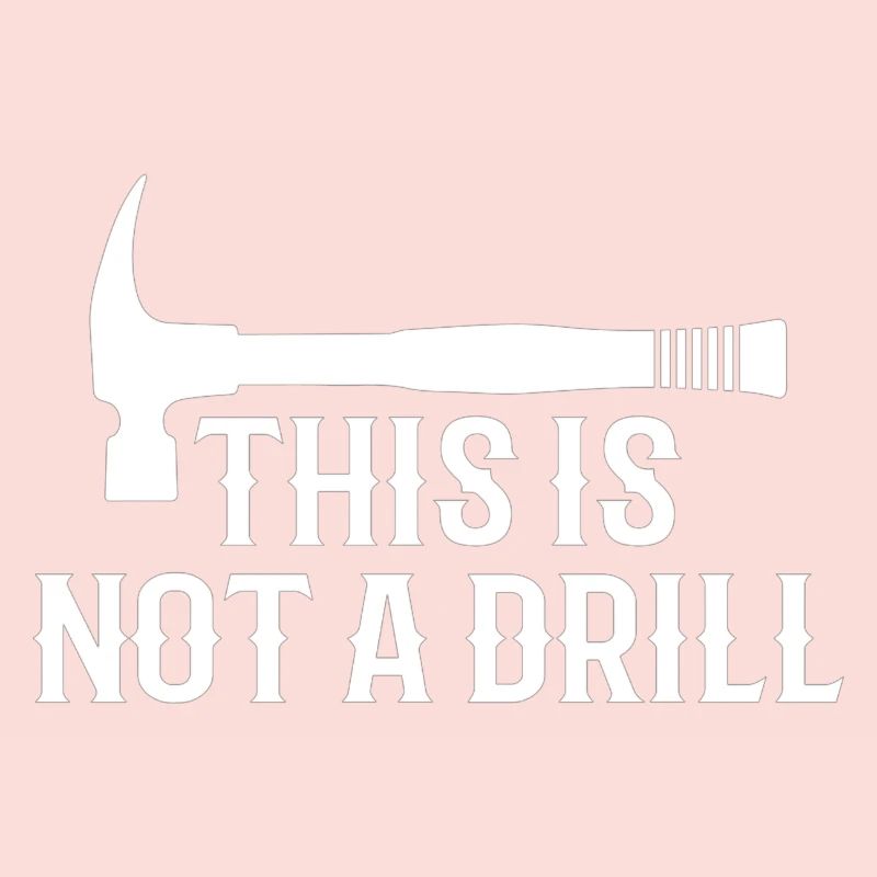 This is Not A Drill Funny Hammer Dad Joke Tool