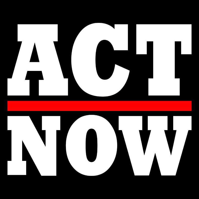 Act now