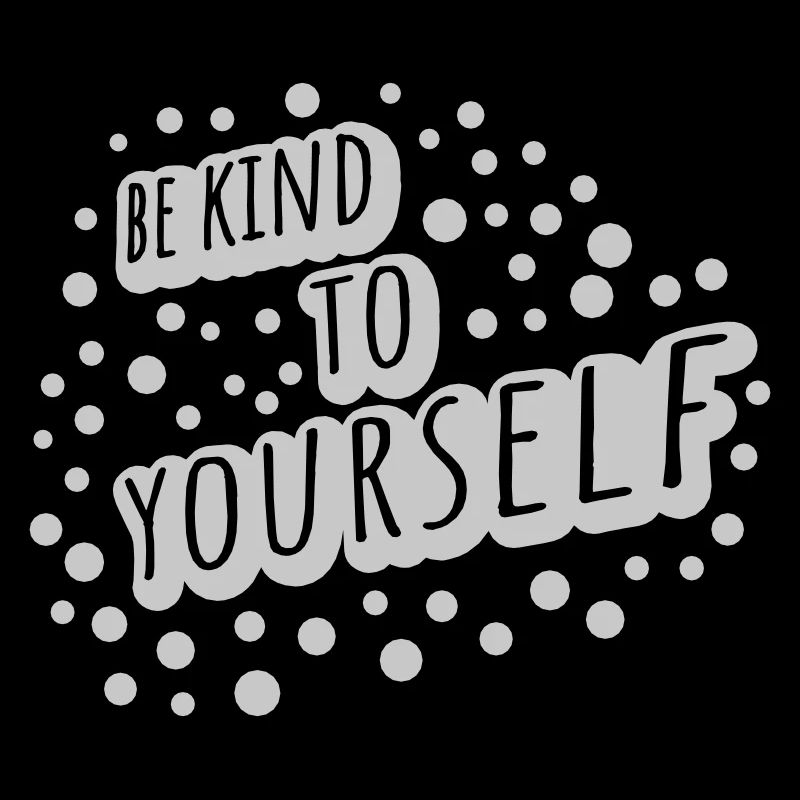 be kind to yourself