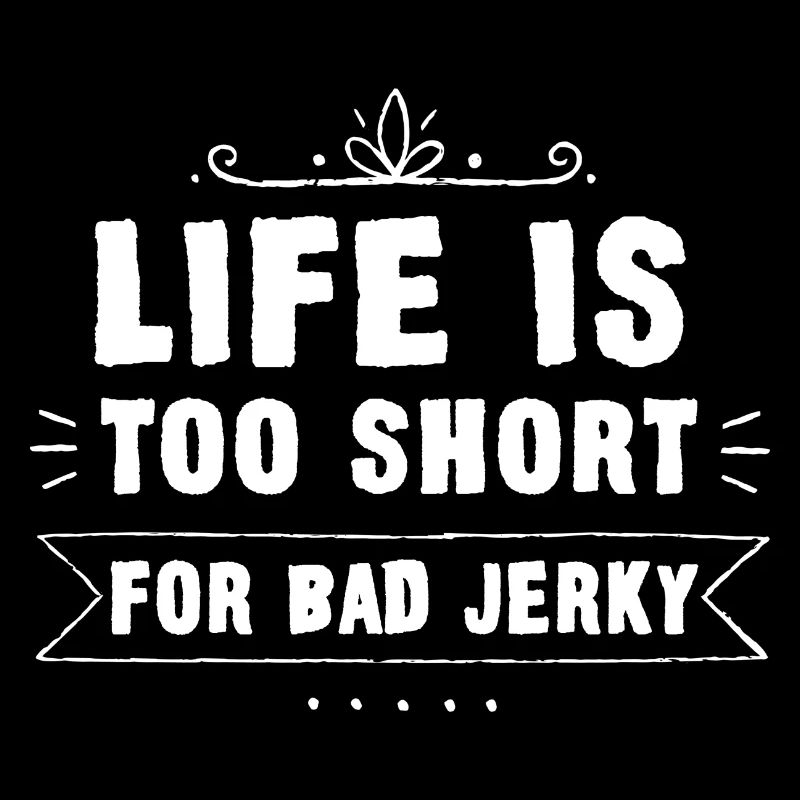 Life is too short for bad beef jerky