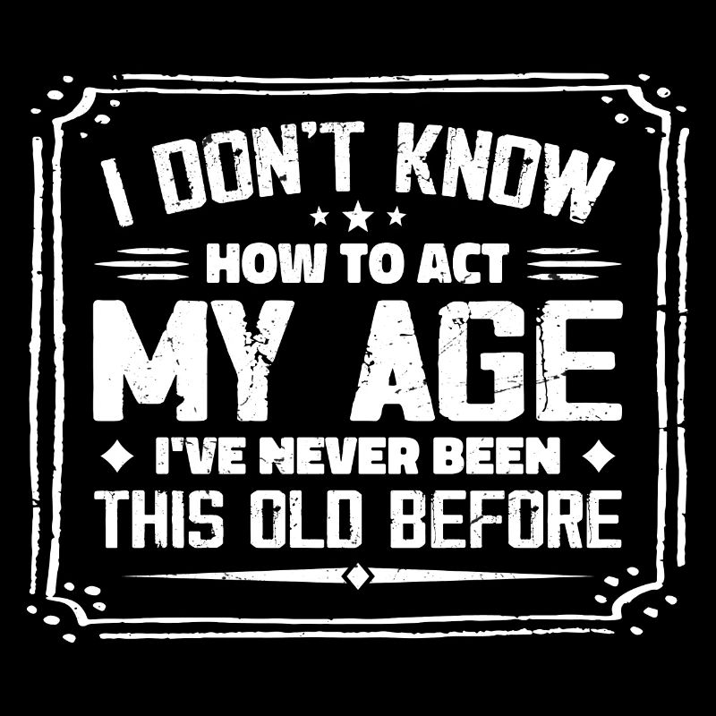 I Don't Know How To Act My Age