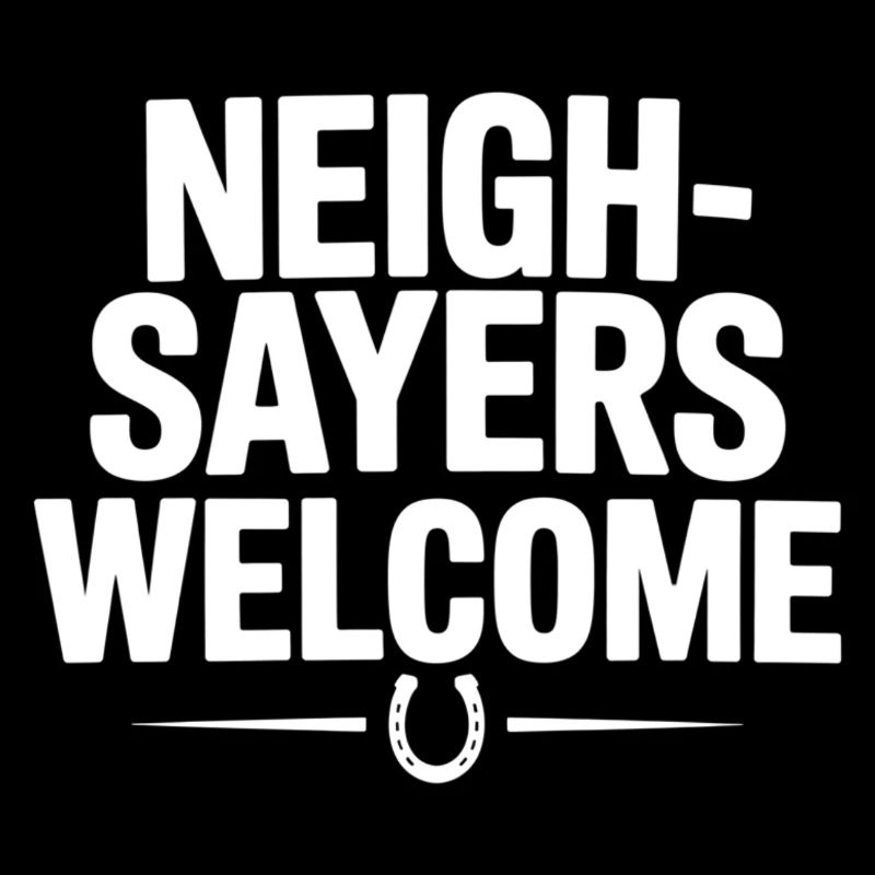 Neigh sayers welcome