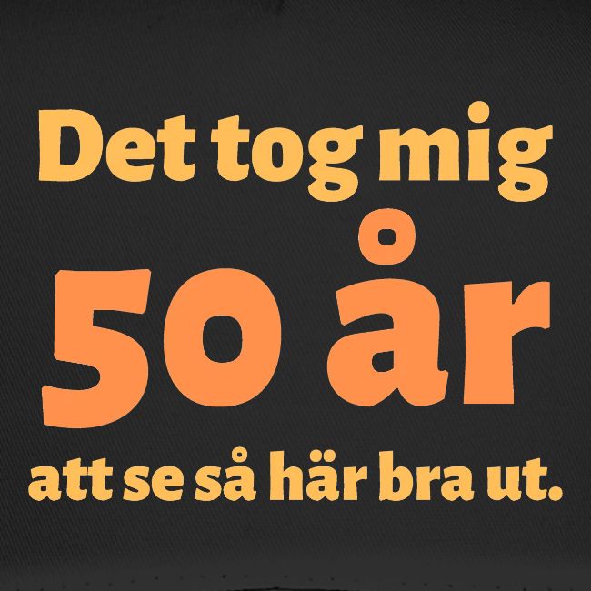 Det tog mig 50 år att se så här bra ut.