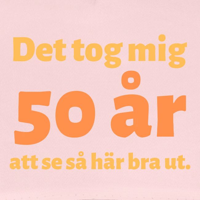 Det tog mig 50 år att se så här bra ut.
