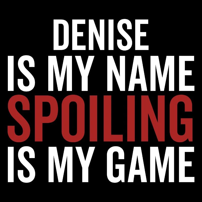 Denise est mon nom Spoiling est mon jeu