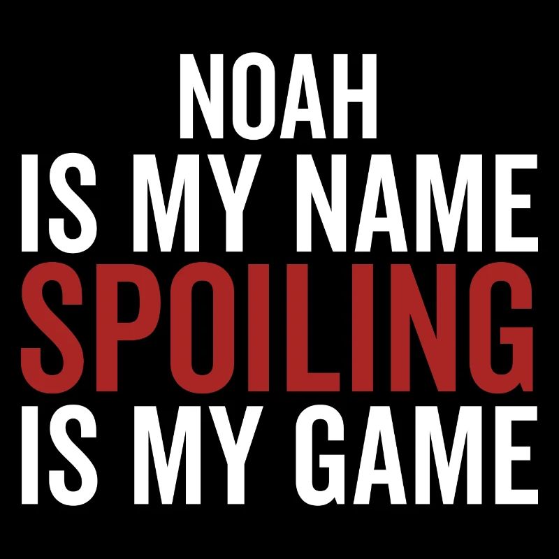Noah is My Name Spoiling is My Game