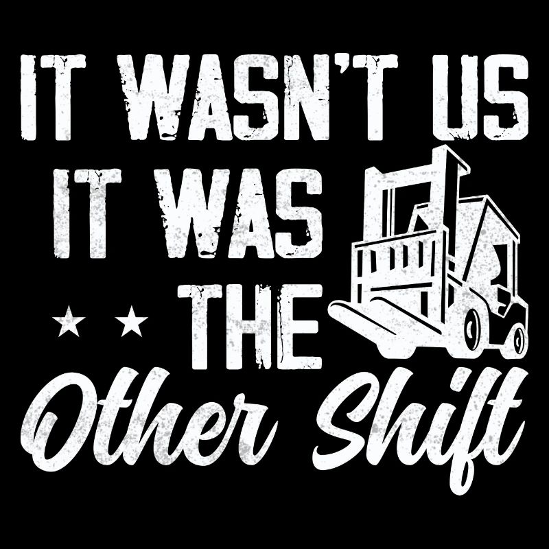 It wasn't us, it was The Other Shift Forklift Opera