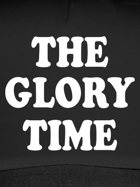 The glory time