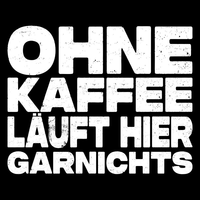 Ohne Kaffee Läuft Hier Garnichts - Kaffee Spruch