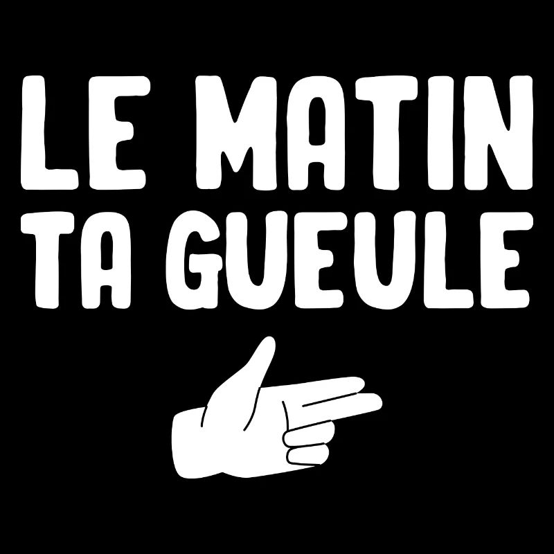 Le matin ta gueule