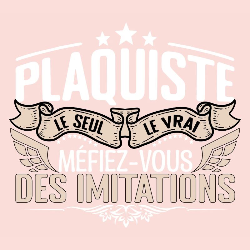 Plaquiste le seul Plaquiste le vrai Plaquiste