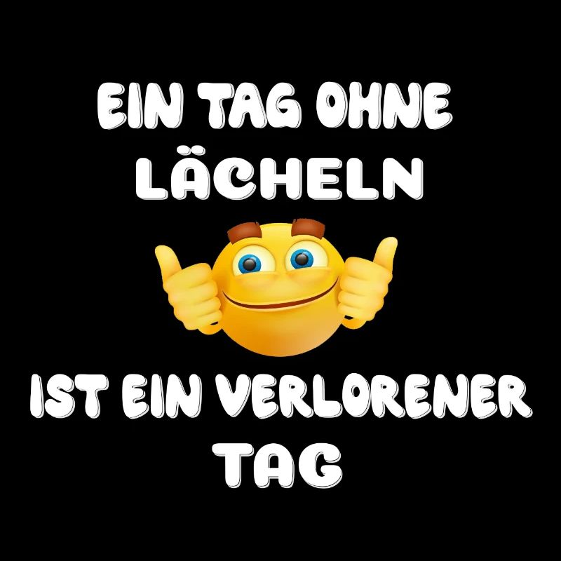 Ein Tag ohne lächeln, ist ein verlorener Tag