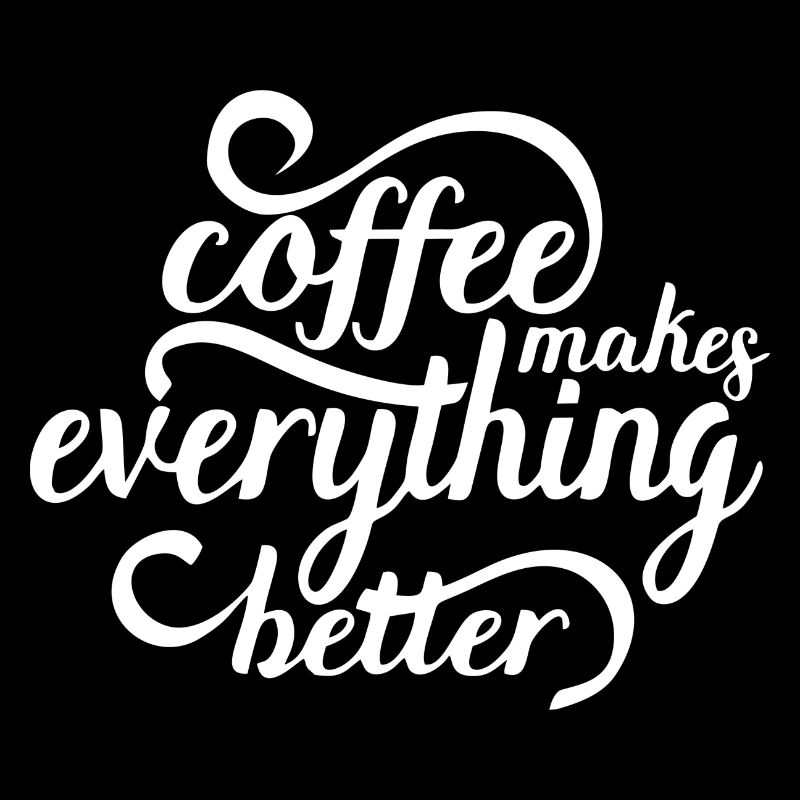 Coffee makes everything better