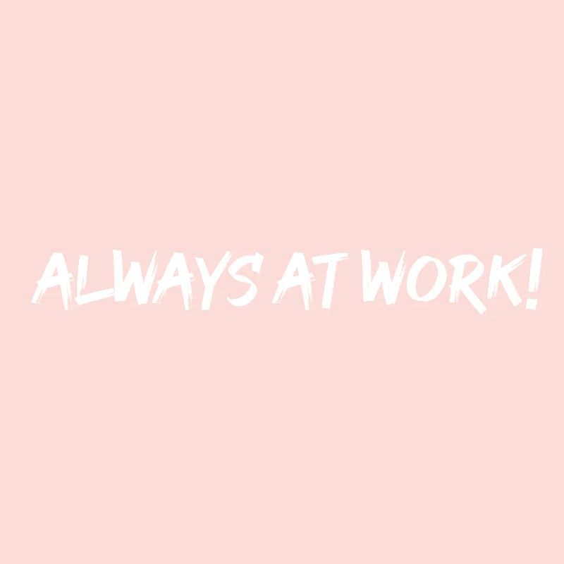 Always at work !