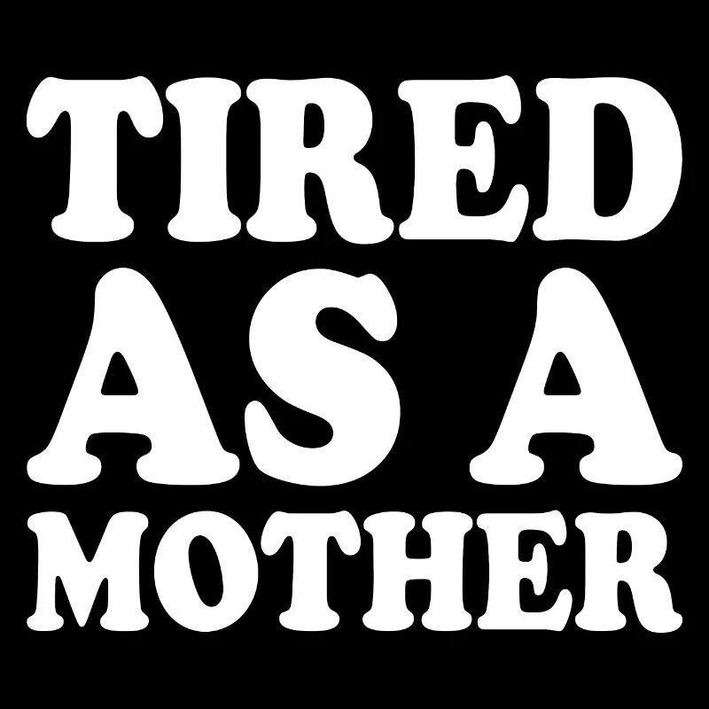 Tired as a mother