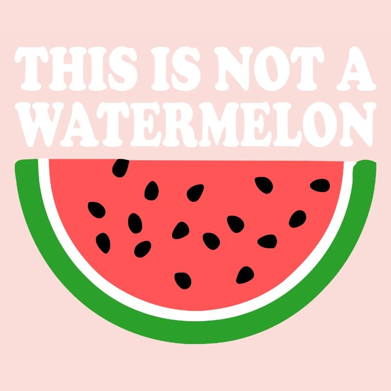 THIS IS NOT A WATERMELON