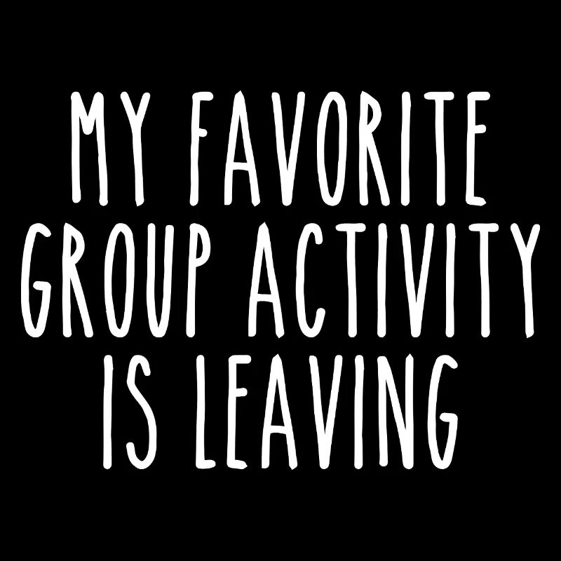 My favorite group activity is leaving