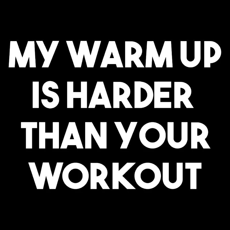 My Warm Up is your Workout Spruch
