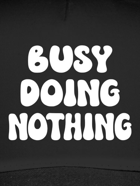 Busy Doing Nothing