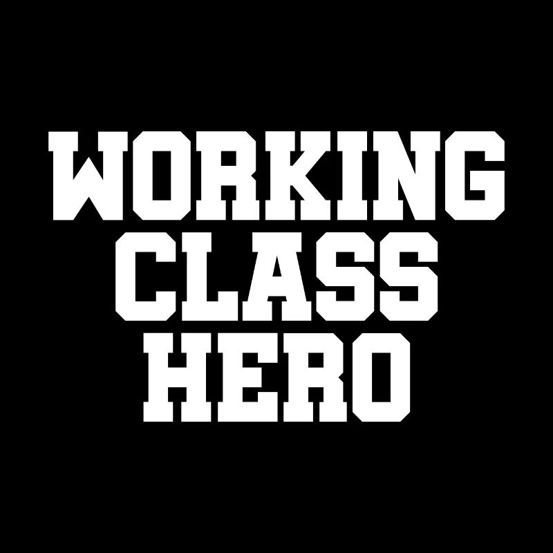 Working Class Hero - working class class struggle