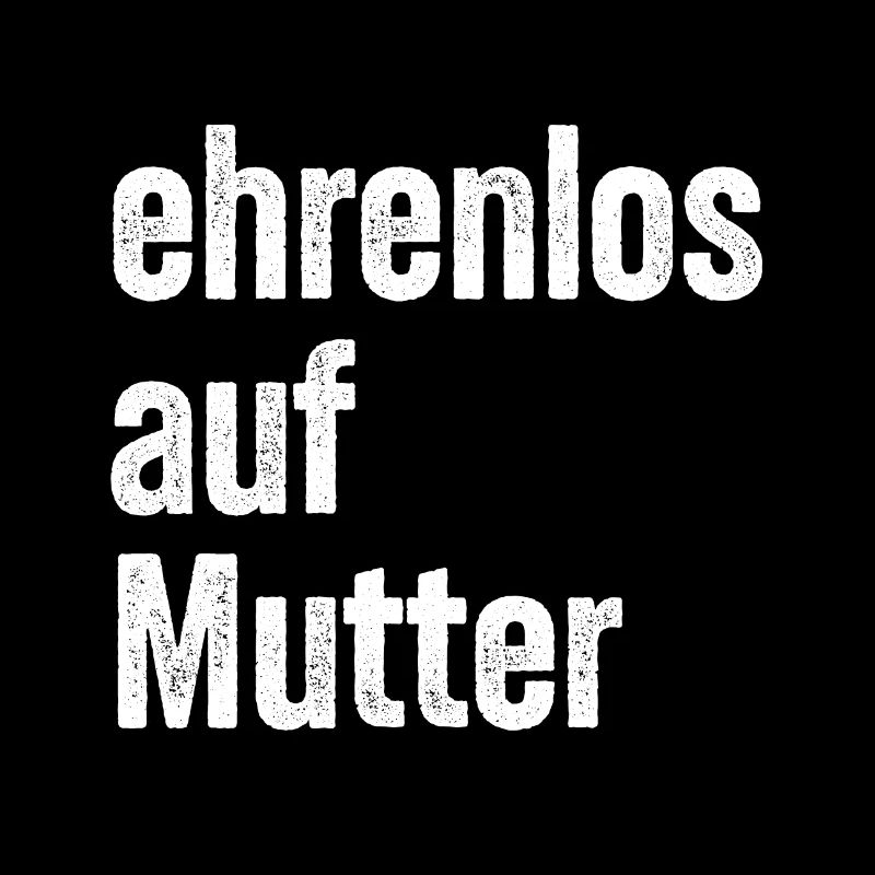 Ehrenlos auf Mutter