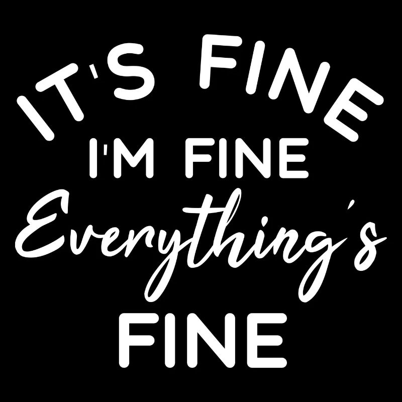 It's Fine I'm Fine Everything's Fine