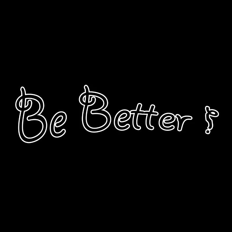 Be better