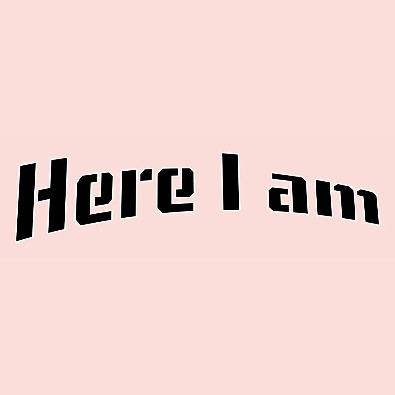 Here I am
