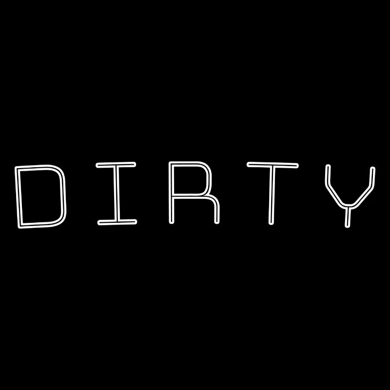 Dirty