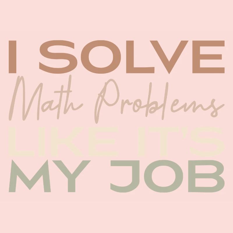 I Solve Math Problems Like It's My Job