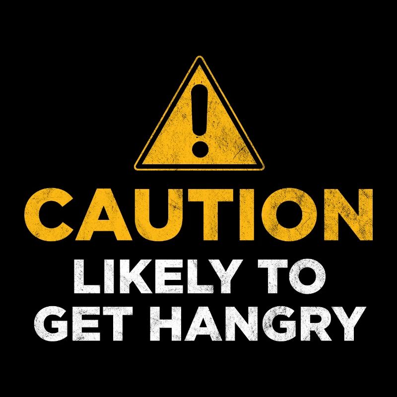Caution Likely to get Hangry