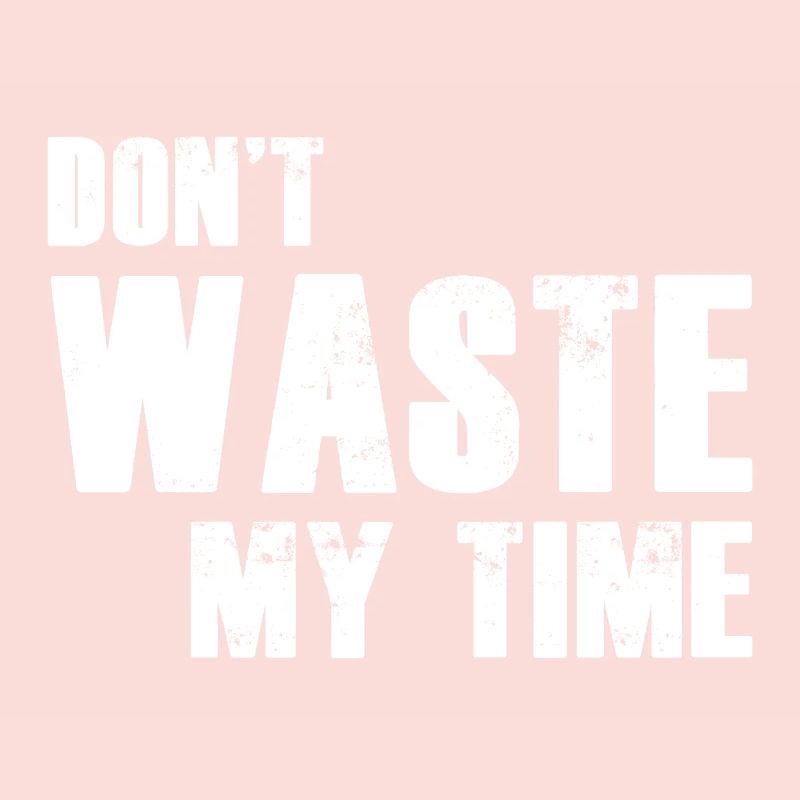 Ne perds pas mon temps