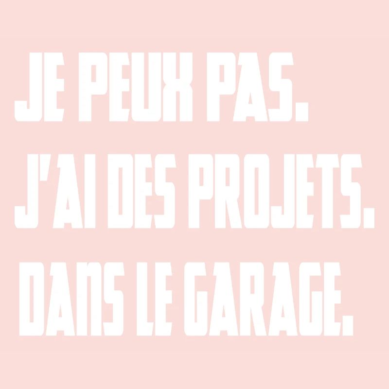 je peux pas j'ai des projets dans le garage