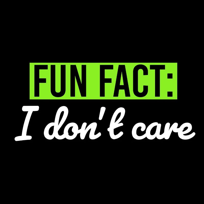 FUN FACT Ich BIN NICHT CARE