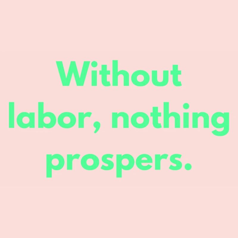 Without Labor Nothing Prospers Inspirational