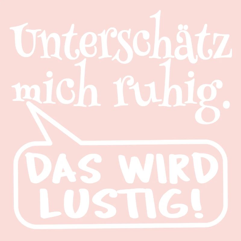 Frecher Spruch, Statement, unterschätz mich ruhig