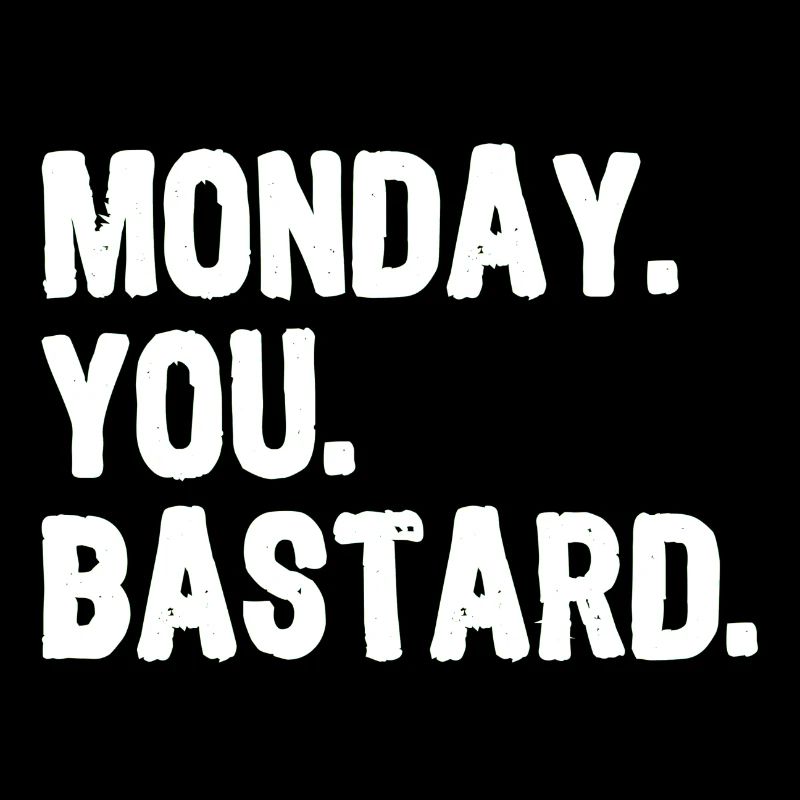 Lundi. Vous. Bastard. blanc