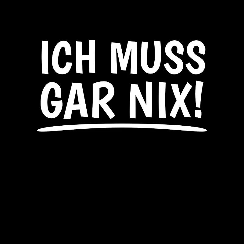 Ich muss gar nix! Dickschädel Kein Bock Sturkopf