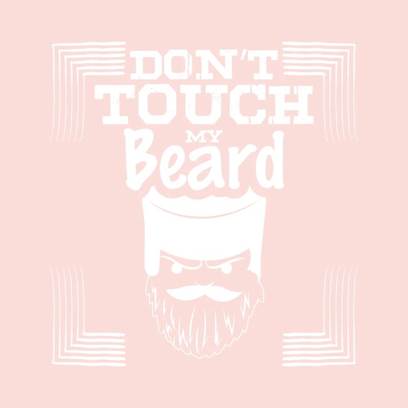 Do not touch my beard