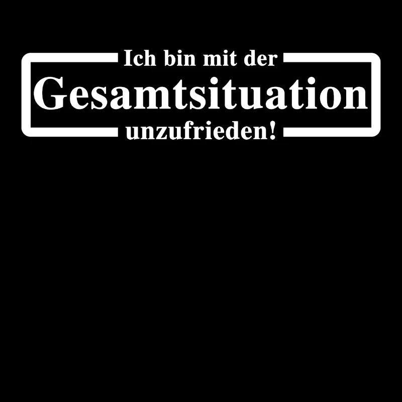 Ich bin mit der Gesamtsituation unzufrieden!